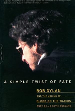 A Simple Twist of Fate: Bob Dylan and the Making of Blood on the Tracks