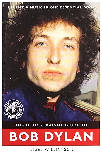 The Dead Straight Guide to Bob Dylan