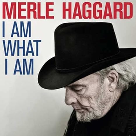 Merle Haggard: I Am What I Am