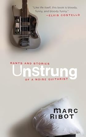 Unstrung: Rants and Stories of a Noice Guitarist