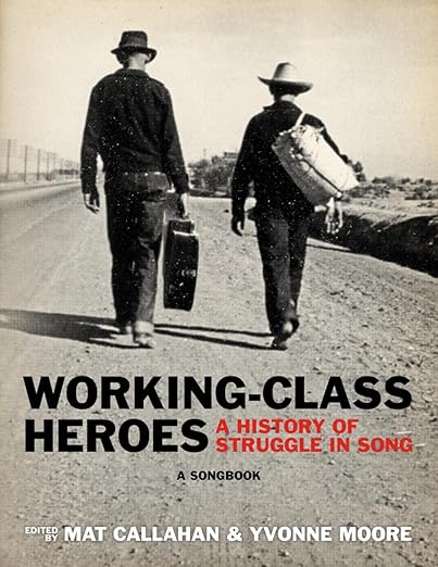 Working-Class Heroes: History of Struggle in Song A Songbook